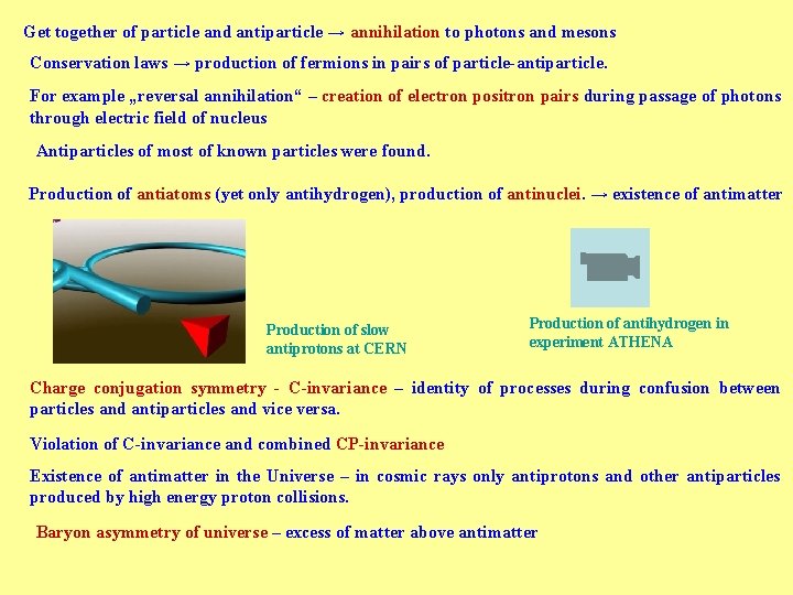Get together of particle and antiparticle → annihilation to photons and mesons Conservation laws