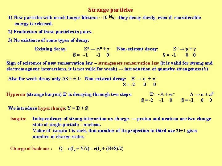 Strange particles 1) New particles with much longer lifetime ~ 10 -10 s –