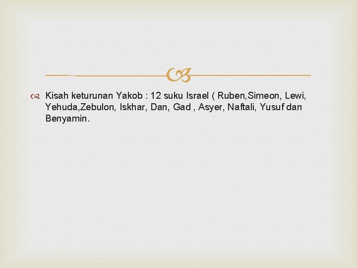  Kisah keturunan Yakob : 12 suku Israel ( Ruben, Simeon, Lewi, Yehuda, Zebulon,