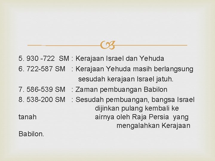  5. 930 -722 SM : Kerajaan Israel dan Yehuda 6. 722 -587 SM