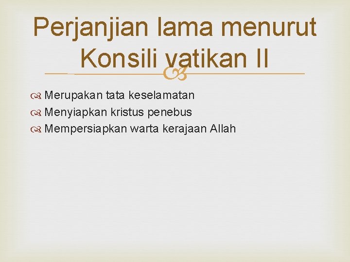 Perjanjian lama menurut Konsili vatikan II Merupakan tata keselamatan Menyiapkan kristus penebus Mempersiapkan warta