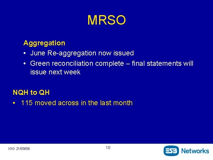 MRSO Aggregation • June Re-aggregation now issued • Green reconciliation complete – final statements