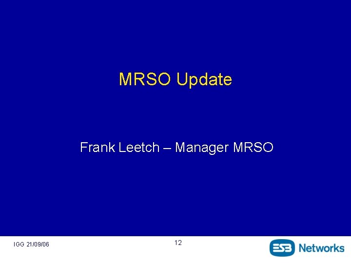 MRSO Update Frank Leetch – Manager MRSO IGG 21/09/06 12 