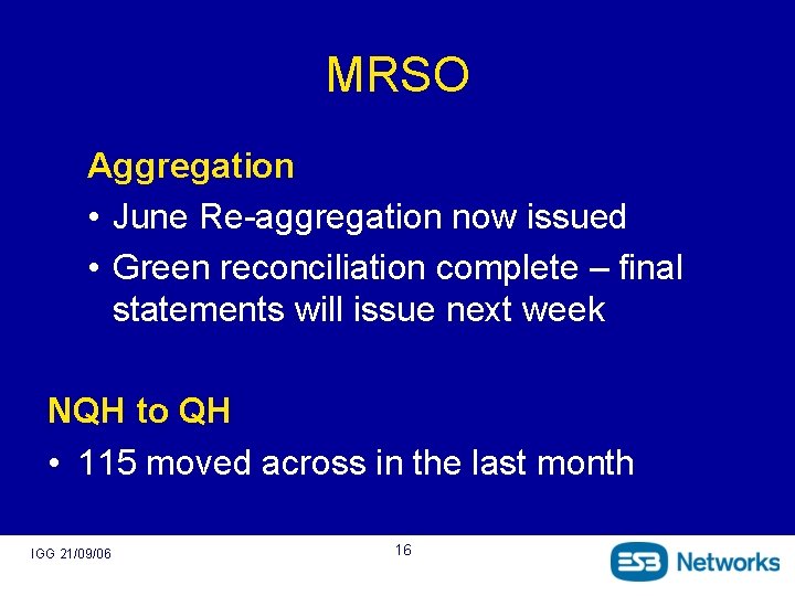 MRSO Aggregation • June Re-aggregation now issued • Green reconciliation complete – final statements