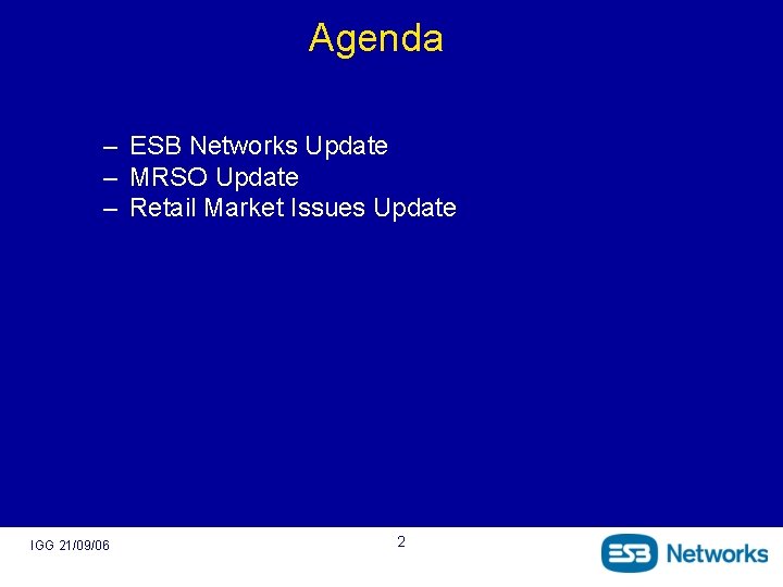 Agenda – ESB Networks Update – MRSO Update – Retail Market Issues Update IGG