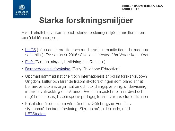 UTBILDNINGSVETENSKAPLIGA FAKULTETEN Starka forskningsmiljöer Bland fakultetens internationellt starka forskningsmiljöer finns flera inom området lärande,