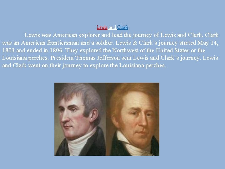 Lewis and Clark Lewis was American explorer and lead the journey of Lewis and