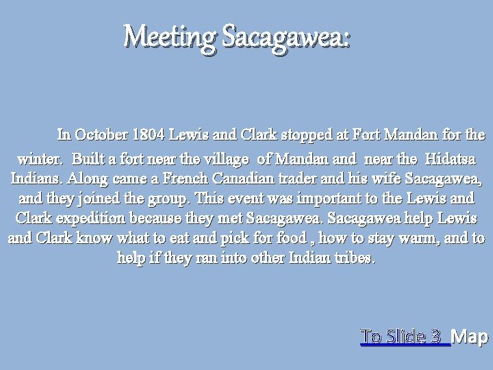 Meeting Sacagawea: In October 1804 Lewis and Clark stopped at Fort Mandan for the