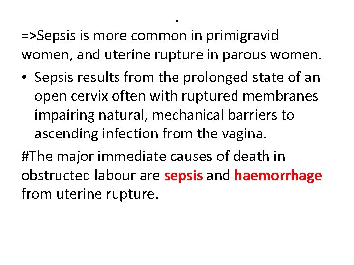 . =>Sepsis is more common in primigravid women, and uterine rupture in parous women.