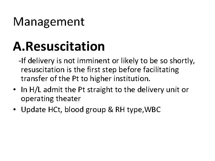 Management A. Resuscitation -If delivery is not imminent or likely to be so shortly,