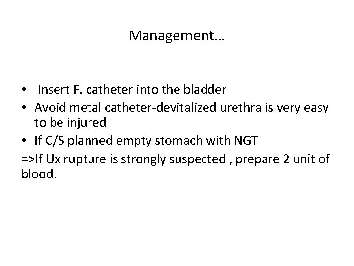 Management… • Insert F. catheter into the bladder • Avoid metal catheter-devitalized urethra is