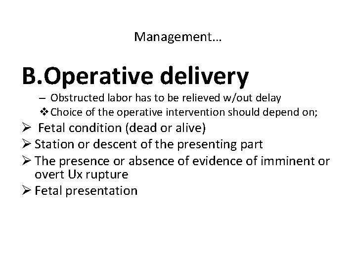 Management… B. Operative delivery – Obstructed labor has to be relieved w/out delay v.