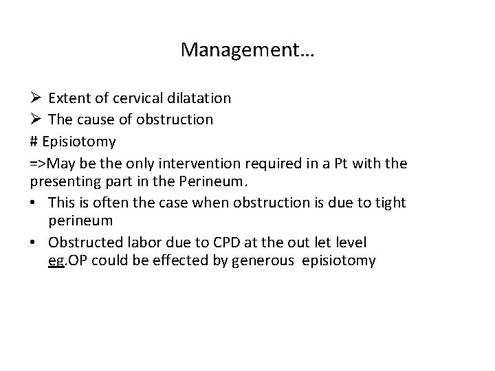 Management… Ø Extent of cervical dilatation Ø The cause of obstruction # Episiotomy =>May