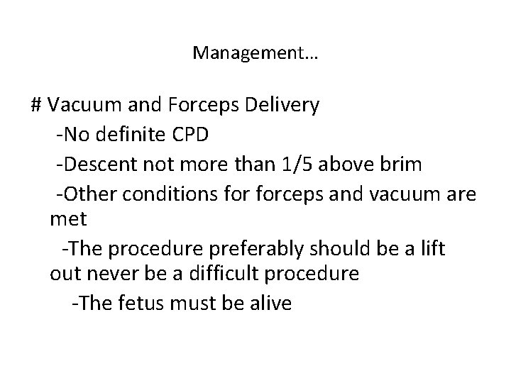Management… # Vacuum and Forceps Delivery -No definite CPD -Descent not more than 1/5