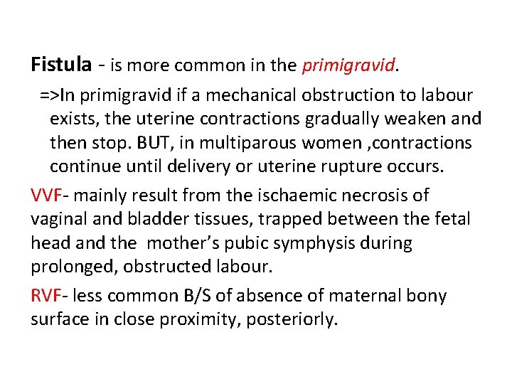 Fistula - is more common in the primigravid. =>In primigravid if a mechanical obstruction
