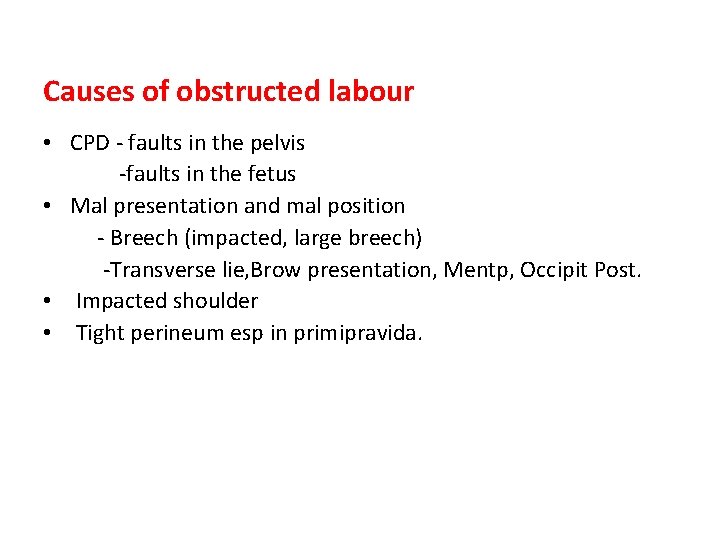 Causes of obstructed labour • CPD - faults in the pelvis -faults in the
