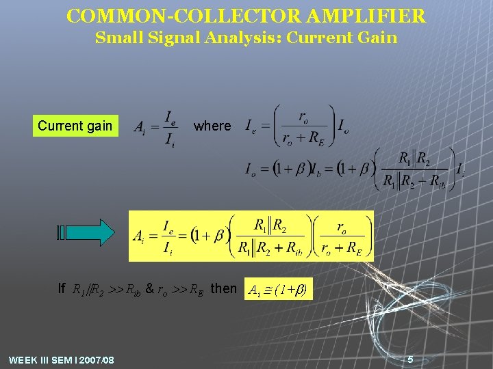 COMMON-COLLECTOR AMPLIFIER Small Signal Analysis: Current Gain Current gain where If R 1 R
