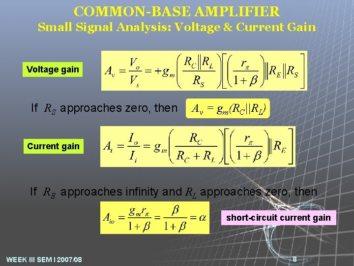 COMMON-BASE AMPLIFIER Small Signal Analysis: Voltage & Current Gain Voltage gain If RS approaches