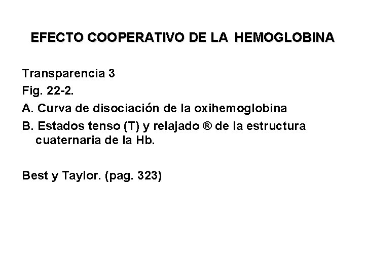 EFECTO COOPERATIVO DE LA HEMOGLOBINA Transparencia 3 Fig. 22 -2. A. Curva de disociación