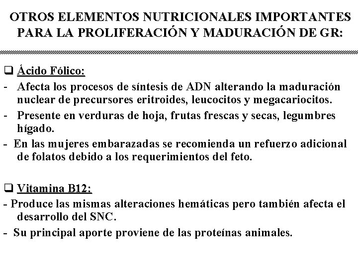 OTROS ELEMENTOS NUTRICIONALES IMPORTANTES PARA LA PROLIFERACIÓN Y MADURACIÓN DE GR: q Ácido Fólico: