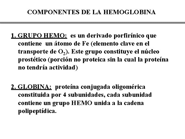 COMPONENTES DE LA HEMOGLOBINA 1. GRUPO HEMO: es un derivado porfirínico que contiene un