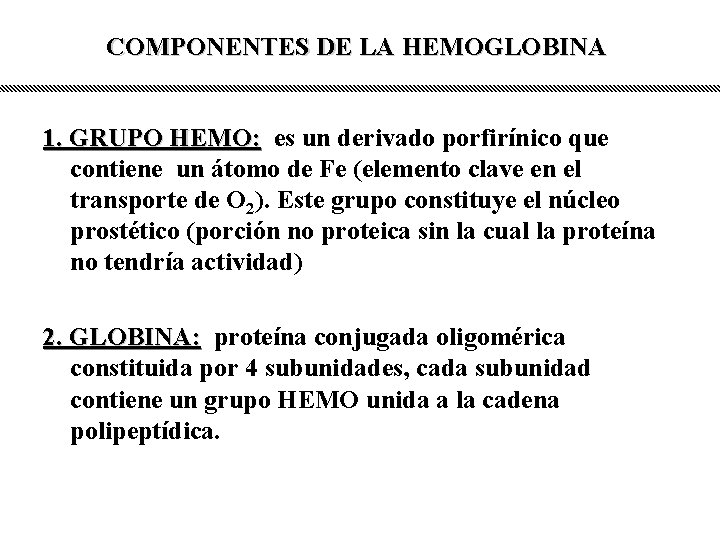 COMPONENTES DE LA HEMOGLOBINA 1. GRUPO HEMO: es un derivado porfirínico que contiene un
