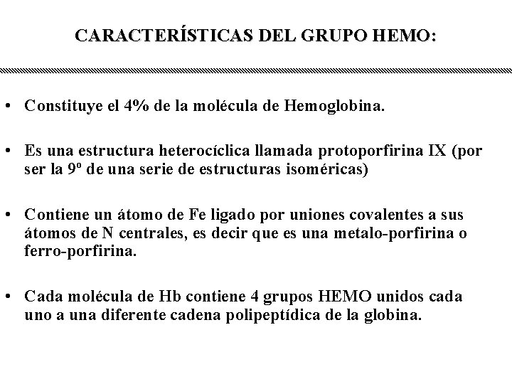CARACTERÍSTICAS DEL GRUPO HEMO: • Constituye el 4% de la molécula de Hemoglobina. •