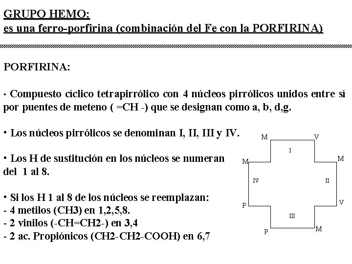 GRUPO HEMO: es una ferro-porfirina (combinación del Fe con la PORFIRINA) PORFIRINA: • Compuesto