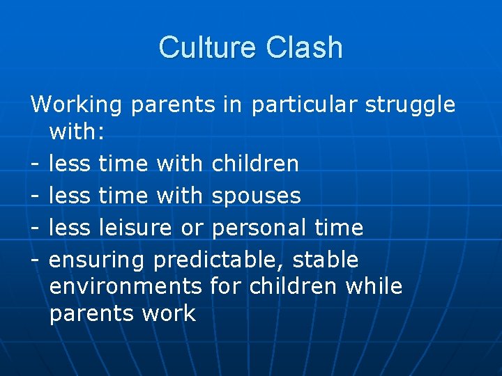 Culture Clash Working parents in particular struggle with: - less time with children -