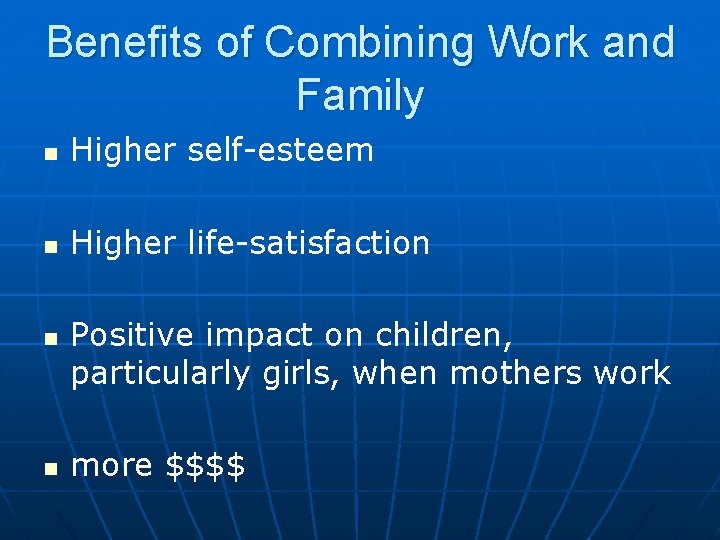 Benefits of Combining Work and Family n Higher self-esteem n Higher life-satisfaction n n