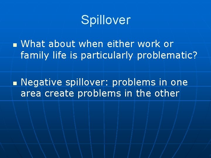 Spillover n n What about when either work or family life is particularly problematic?