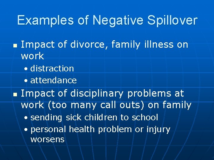 Examples of Negative Spillover n Impact of divorce, family illness on work • distraction