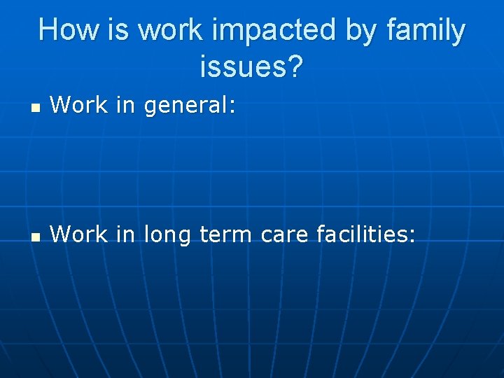 How is work impacted by family issues? n Work in general: n Work in