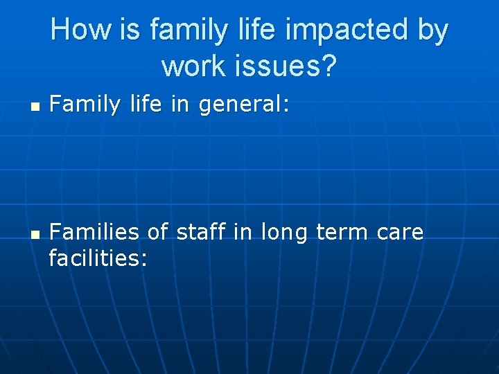 How is family life impacted by work issues? n n Family life in general:
