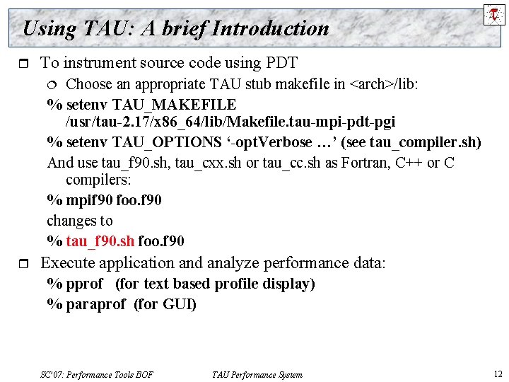 Using TAU: A brief Introduction r To instrument source code using PDT Choose an