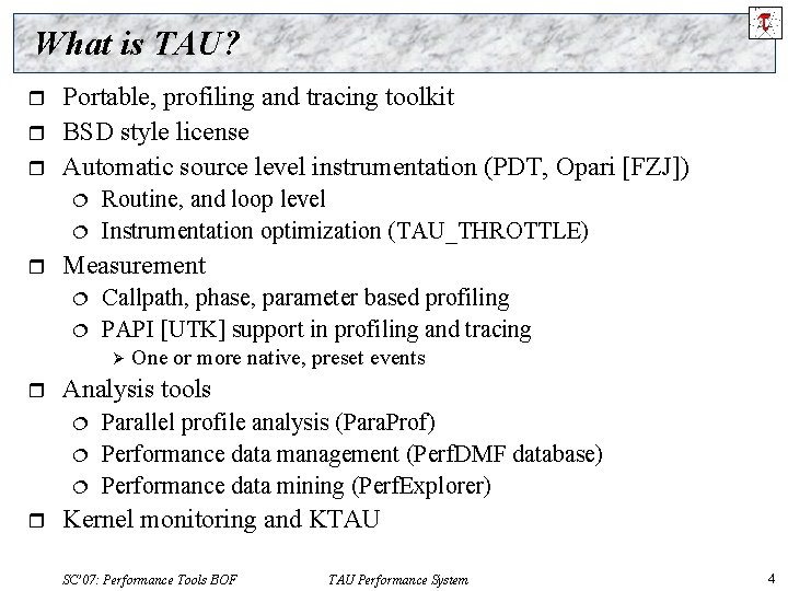 What is TAU? r r r Portable, profiling and tracing toolkit BSD style license