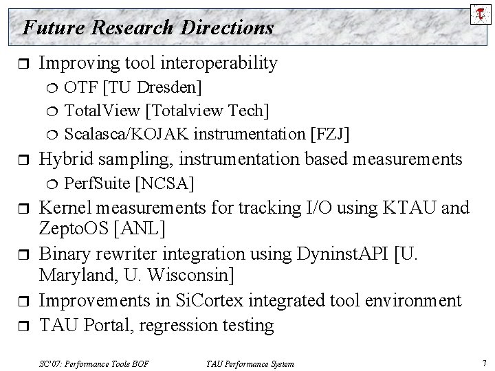 Future Research Directions r Improving tool interoperability ¦ ¦ ¦ r Hybrid sampling, instrumentation