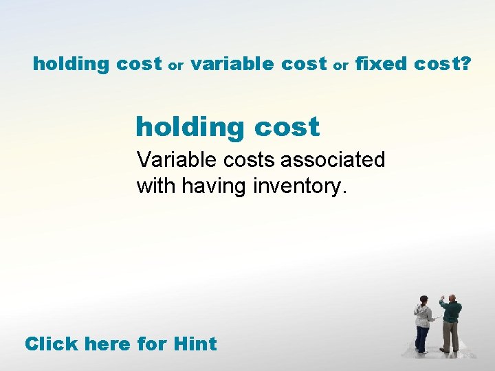 holding cost or variable cost or fixed cost? holding cost Variable costs associated with