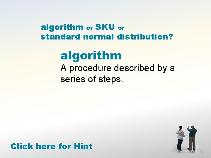 algorithm or SKU or standard normal distribution? algorithm A procedure described by a series