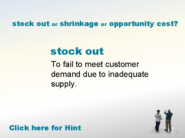 stock out or shrinkage or opportunity cost? stock out To fail to meet customer