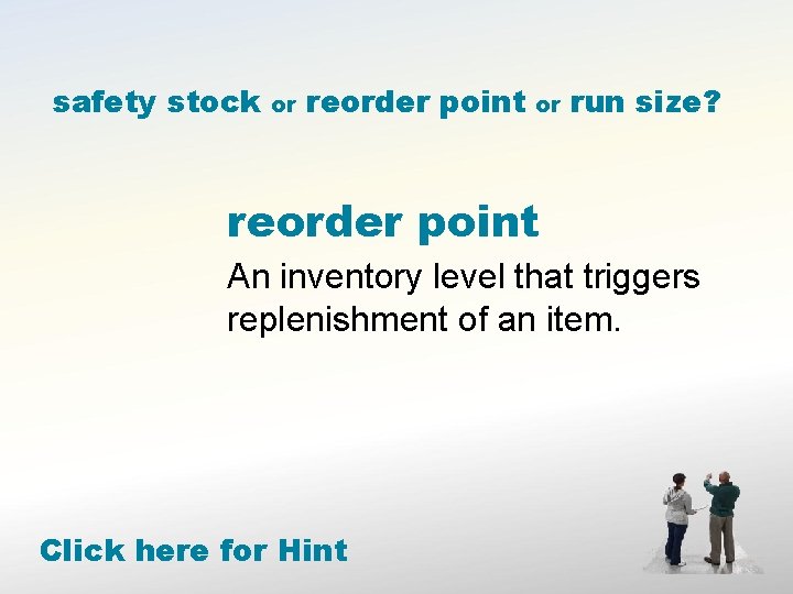 safety stock or reorder point or run size? reorder point An inventory level that