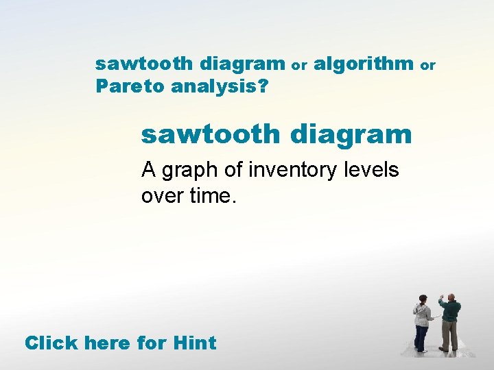 sawtooth diagram Pareto analysis? or algorithm sawtooth diagram A graph of inventory levels over