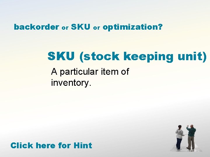 backorder or SKU or optimization? SKU (stock keeping unit) A particular item of inventory.