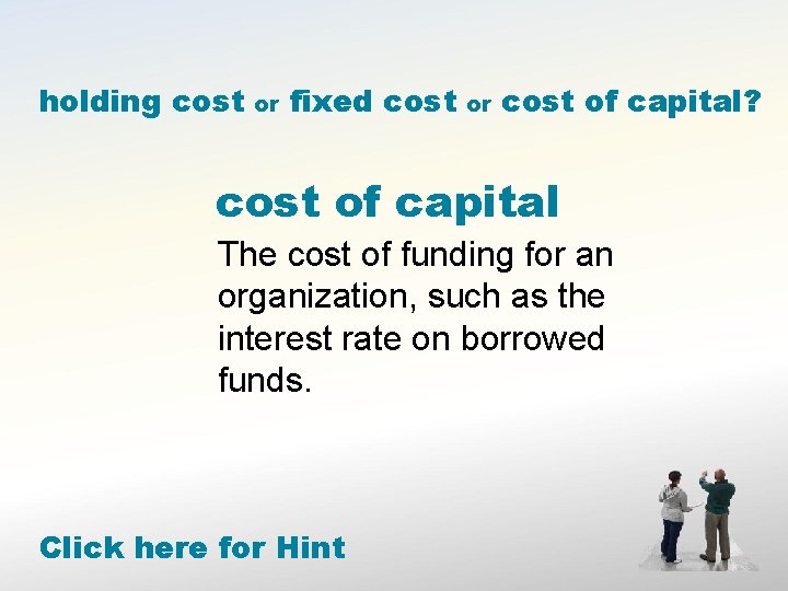 holding cost or fixed cost or cost of capital? cost of capital The cost