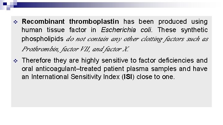 v Recombinant thromboplastin has been produced using human tissue factor in Escherichia coli. These