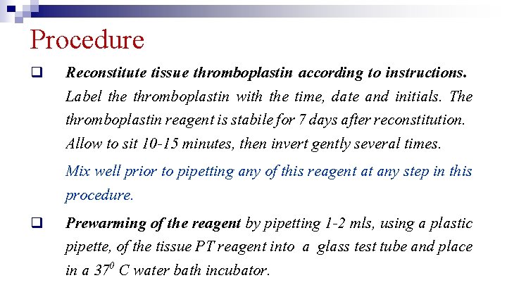 Procedure q q Reconstitute tissue thromboplastin according to instructions. Label the thromboplastin with the