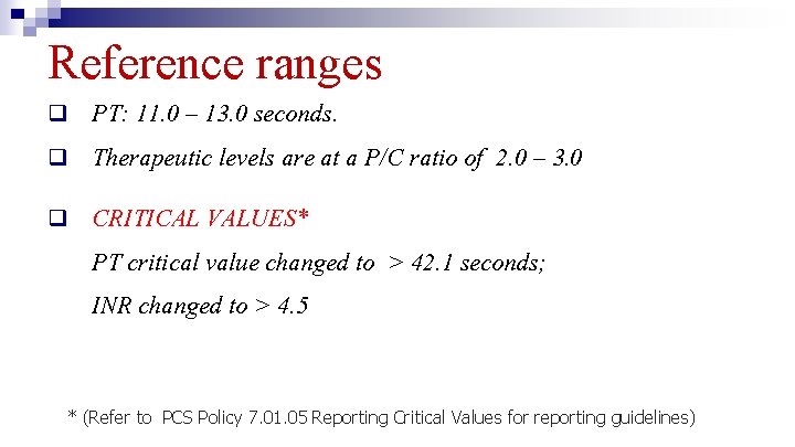 Reference ranges q q q PT: 11. 0 – 13. 0 seconds. Therapeutic levels