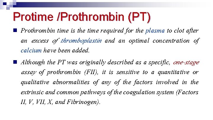 Protime /Prothrombin (PT) n n Prothrombin time is the time required for the plasma
