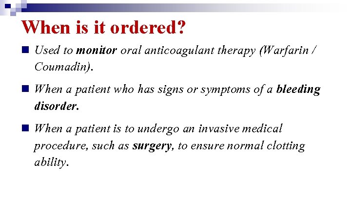 When is it ordered? Used to monitor oral anticoagulant therapy (Warfarin / Coumadin). n