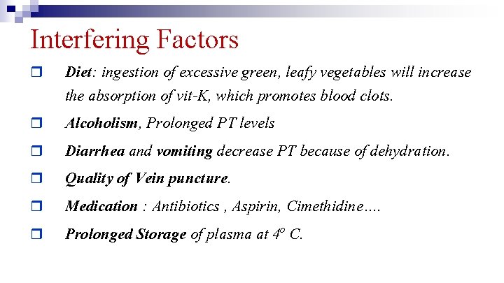 Interfering Factors r r r Diet: ingestion of excessive green, leafy vegetables will increase